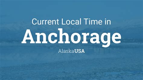 Current local time in Anchorage, Alaska .